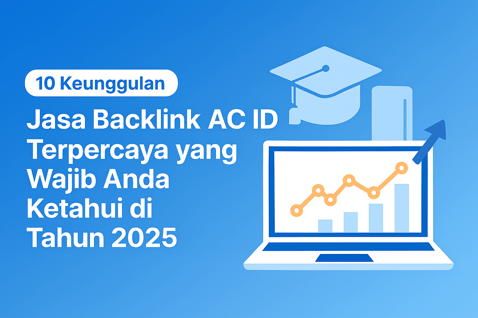 10 Keunggulan Jasa Backlink AC ID Terpercaya yang Wajib Anda Ketahui di Tahun 2025