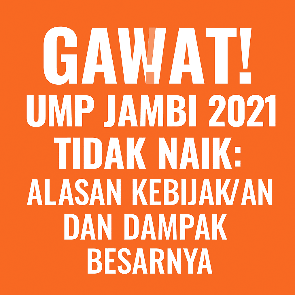 Gawat ! UMP Jambi 2021 Tidak Naik: Alasan Kebijakan dan Dampak Besarnya