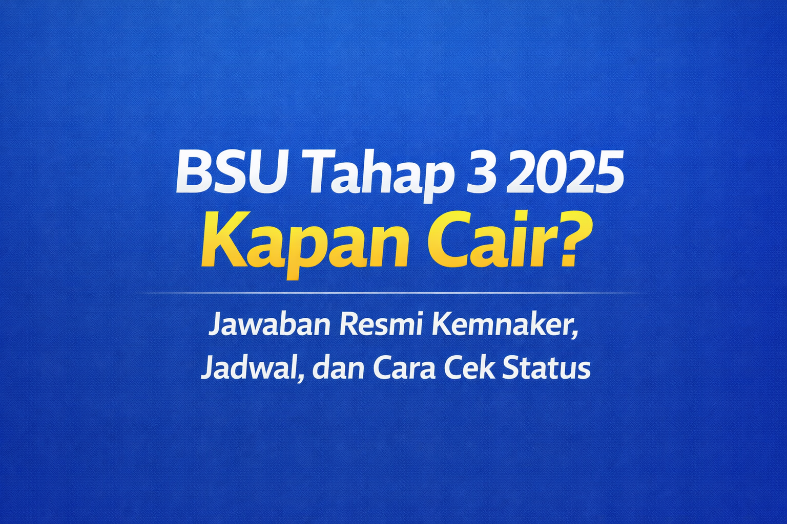BSU Tahap 3 2025 Kapan Cair ? Ini Jadwal & Cara Cek Resmi