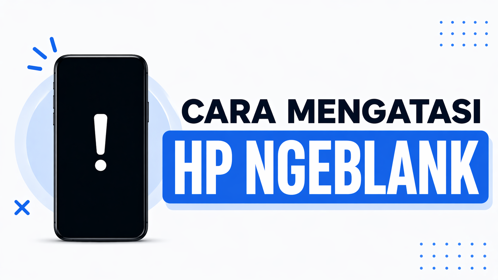 Cara Mengatasi HP Ngeblank : 7 Solusi dari Mudah ke Teknis
