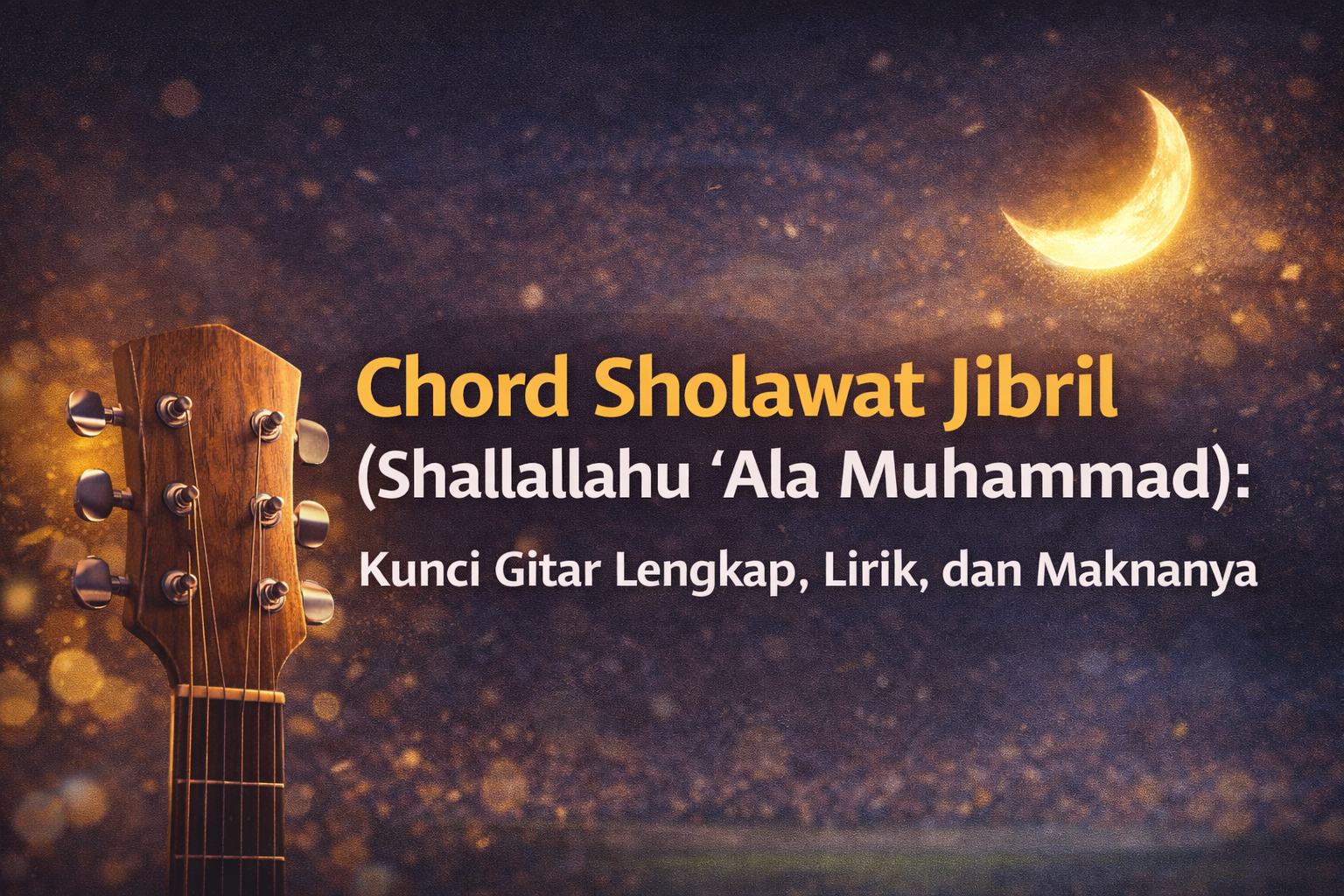 Chord Sholawat Jibril : Kunci Gitar Lengkap + Lirik & Makna