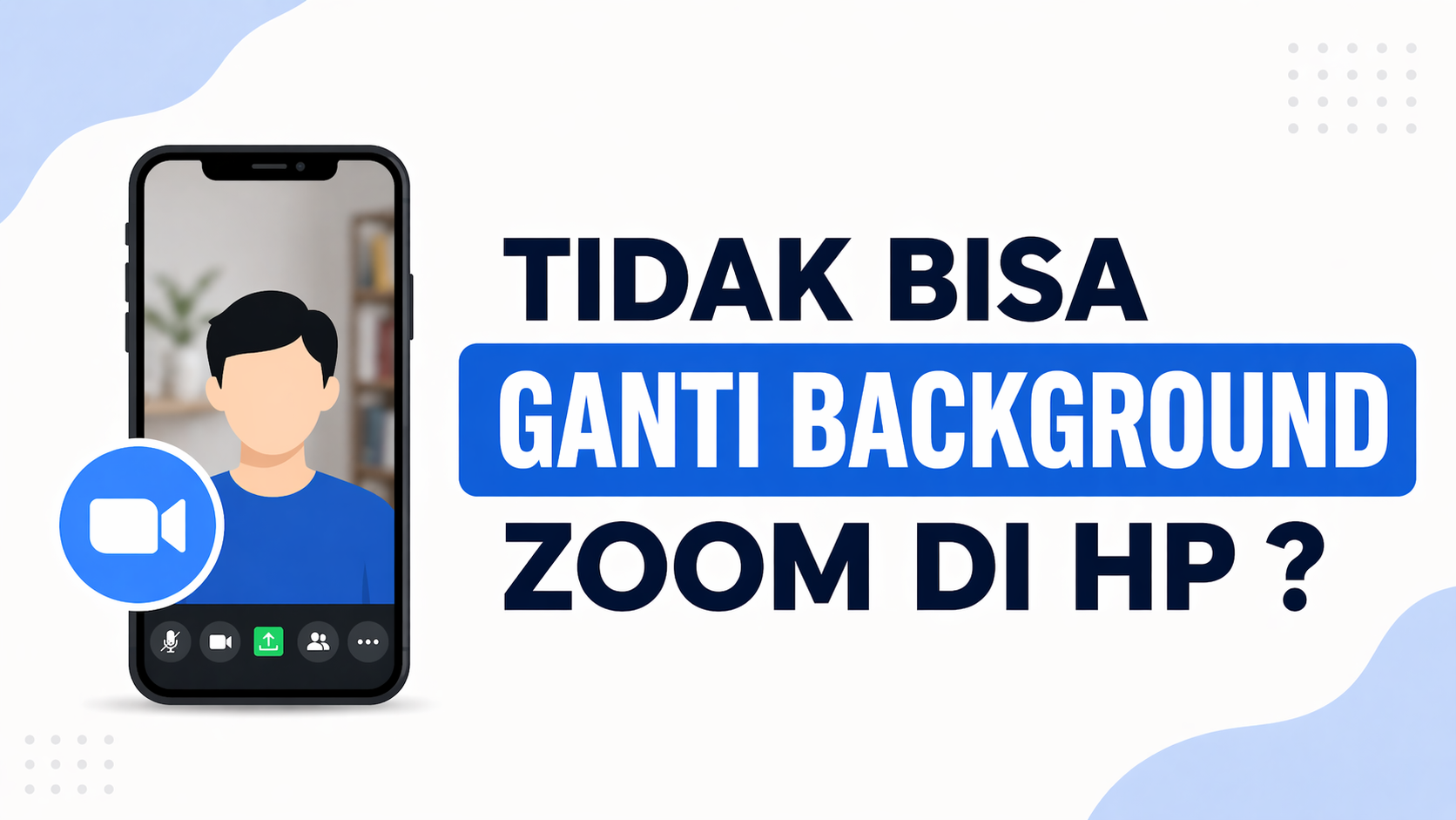 Tidak Bisa Ganti Background Zoom di HP ? Ini 5 Penyebab & Solusinya