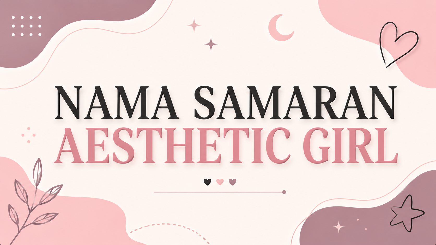 Nama Samaran Aesthetic Girl : 150+ Ide per Vibe & Gaya